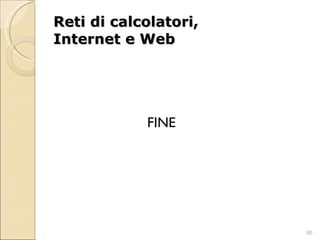 Reti di calcolatori, Internet e Web FINE 