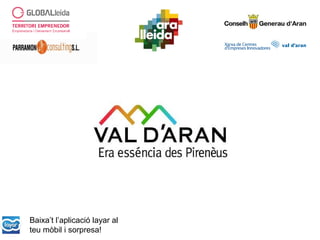 Baixa’t l’aplicació layar al
teu mòbil i sorpresa!
 