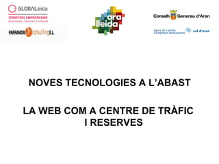 NOVES TECNOLOGIES A L’ABAST
LA WEB COM A CENTRE DE TRÀFIC
I RESERVES
 