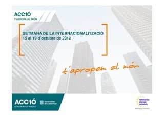 SETMANA DE LA INTERNACIONALITZACIÓ
15 al 19 d’octubre de 2012
 