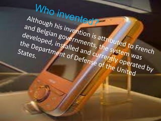Who invented?    Although his invention is attributed to French and Belgian governments, the system was developed, installed and currently operated by the Department of Defense of the United States.