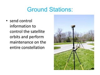 GroundStations:send control information to control the satellite orbits and perform maintenance on the entire constellation