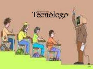 Tecnólogo
 