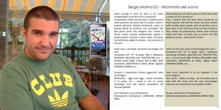 Sergio Matina DJ - Alchimista del suono
     Quali consigli ti senti di dare a chi vuole            What advice do you feel to give to those who want
     intraprendere la carriera di DJ o producer?            a career of DJ or producer?
     Innanzitutto, credo cha alla base ci debba essere      First, I believe that the base there should be so
     tanta passione ed amore per la musica, vivere il       much passion and love for music, live your artistic
     proprio percorso artistico umilmente, avere un         path humbly, have a great spirit of sacrifice, not to
     grande spirito di sacrificio, non arrendersi mai       give never to the first doors that are their closed in
     alle prime porte che vengono loro chiuse in            face, always be professional, follow their musical
     faccia, essere sempre professionali, seguire il        tastes and have so much, but so much, but lots
     proprio gusto musicale e avere tanta, ma tanta,        please to arrive... and a pinch of luck!
     ma tantissima voglia di arrivare... ed un pizzico di
     fortuna!

     Quali sono i principali strumenti tecnologici che      What are the main tools of technology that uses?
     usi?                                                   Computers (HP "Pc" & Apple "Mac"), Softwares
     Computers (HP "Pc" & Apple "Mac"), Softwares           (including, NUENDO, ABLETON LIVE, TRAKTOR PRO,
     (NUENDO, ABLETON LIVE, TRAKTOR PRO, ecc...),           ecc...), Sound Cards (RME Fireface 400 & 800), Midi
     Schede Audio (RME Fireface 400 & 800), Midi            Controllers (NOVATION & AKAI), Digital Mixer
     Controllers (NOVATION & AKAI), Mixer Digitale          (YAMAHA 02R96), etc....
     (YAMAHA 02R96), ecc...

     Quanto è importante l’essere aggiornati nelle          How much important is to be updated in the
     tecnologie?                                            technologies?
     Moltissimo... oggi come oggi... essere innovativi      Very much... Today, as today... be innovative and in
     e al passo con i tempi e con le nuove                  step with the times and the new technologies
     tecnologie vuol dire essere competitivi nel            means to be competitive in the global market.
     mercato globale.

     Usi il cellulare o uno Smartphone?                     Do you use phone or Smartphone?
     Decisamente Smartphone (SAMSUNG OMNIA                  Definitely Smartphone (SAMSUNG OMNIA i900)
     i900)


43                                                                                                               44
 