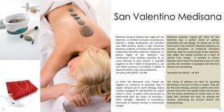 San Valentino Medisana
     Medisana propone originali idee regalo per San      Medisana proposes original gift ideas for San
     Valentino: un perfetto connubio tra benessere,      Valentine day: a perfect blend of welfare,
     praticità e design accattivante, per prendersi      practicality and cool design, for taking care of the
     cura della persona amata in ogni momento!           loved one at any moment! Medisana proposes an
     Medisana propone un’insolita declinazione del       unusual declination of traditional termoforo
     tradizionale termoforo elettrico, l’ideale per un   electrical, ideal for a practical gift of San Valentine,
     pratico regalo di San Valentino, con                with bright red coating enriched by a heart of
     rivestimento rosso brillante arricchito da un       stylized color orange. Is possible to choose
     cuore stilizzato di color arancio. E’ possibile     between well 4 levels of temperature and, for total
     scegliere tra ben 4 livelli di temperatura e, per   security, the termoforo is equipped with electrical
     una totale sicurezza, il termoforo é dotato di      devices anti overheating.
     dispositivi elettrici anti surriscaldamento.
     Termoforo HKS 60102 = 44,90€                        Termoforo HKS 60102 = 44.90 €


     Le Pietre del Benessere sono l’ideale per           The stones of wellness are ideal for awarding
     regalarsi un momento di piacevole relax in          themselves a moment of relax in couple. They are
     coppia. Servono per la stone therapy, pratica       for the stone therapy, practical curative used since
     curativa impiegata fin dall’antichità dai popoli    ancient times from the people Indian and chinese.
     indiani e cinesi. Le pietre calde posizionate su    The hot stones positioned on certain parts of the
     determinate parti del corpo, ne stimolano i         body, they stimulate the hubs, by relaxing the
     centri nevralgici, rilassando la muscolatura,       muscles, eliminating the nervous tension and
     eliminando le tensioni nervose e richiamando        drawing energy.
     energia.
61                                                                                                              62
 