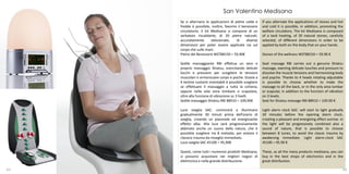San Valentino Medisana
     Se si alternano le applicazioni di pietre calde e      If you alternate the applications of stones and hot
     fredde è possibile, inoltre, favorire il benessere     and cold it is possible, in addition, promoting the
     circolatorio. Il kit Medisana si compone di un         welfare circulatory. The kit Medisana is composed
     serbatoio riscaldante, di 20 pietre naturali,          of a tank heating, of 20 natural stones, carefully
     accuratamente        selezionate,    di    diverse     selected, of different dimensions in order to be
     dimensioni per poter essere applicate sia sul          applied by both on the body that on your hands.
     corpo che sulle mani.
     Pietre del Benessere WST88150 = 59,90€                 Stones of the wellness WST88150 = 59.90 €

     Sedile massaggiante RBI effettua un vero e             Seat massage RBI carries out a genuine Shiatsu
     proprio massaggio Shiatsu, esercitando delicati        massage, exerting delicate touches and pressure to
     tocchi e pressioni per sciogliere le tensioni          dissolve the muscle tensions and harmonizing body
     muscolari e armonizzare corpo e psiche. Grazie a       and psyche. Thanks to 4 heads rotating adjustable
     4 testine ruotanti orientabili è possibile scegliere   is possible to choose whether to make the
     se effettuare il massaggio a tutta la schiena,         massage to all the back, or in the only area lumbar
     oppure nella sola zona lombare o scapolare,            or scapular, in addition to the function of vibration
     oltre alla funzione di vibrazione su 3 livelli.        on 3 levels.
     Sedile massaggio Shiatsu RBI 88910 = 109,90€           Seat for Shiatsu massage RBI 88910 = 109.90 €

     Luce sveglia SAC: comincerà a illuminarsi              Light alarm clock SAC: will start to light gradually
     gradualmente 30 minuti prima dell’orario di            30 minutes before the opening alarm clock,
     sveglia, creando un piacevole ed energizzante          creating a pleasant and energizing effect sunrise. In
     effetto alba. Alla luce sarà progressivamente          the light will be progressively combined also a
     abbinato anche un suono della natura, che è            sound of nature, that is possible to choose
     possibile scegliere tra 8 melodie, per evitare il      between 8 tunes, to avoid the classic trauma by
     classico trauma da risveglio immediato.                awakening immediate. Light alarm-clock SAC
     Luce sveglia SAC 45100 = 95,90€                        45100 = 95.90 €

     Questi, come tutti i numerosi prodotti Medisana,       These, as all the many products medisana, you can
     si possono acquistare nei migliori negozi di           buy in the best shops of electronics and in the
     elettronica e nella grande distribuzione.              great distribution.

63                                                                                                              64
 