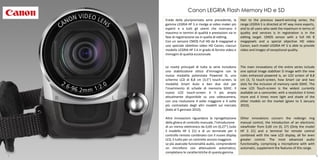 Canon LEGRIA Flash Memory HD e SD
    Erede della pluripremiata serie precedente, la       Heir to the previous award-winning series, the
    gamma LEGRIA HF S si rivolge ai video maker più      range LEGRIA S is directed at HF way more experts,
    esperti e a tutti gli utenti che ricercano il        and to all users who seek the maximum in terms of
    massimo in termini di qualità e prestazioni sia in   quality and services is in registration is in the
    fase di registrazione sia in quella di editing.      editing target. CMOS sensor with a full HD 8
    Con un sensore CMOS Full HD da 8 megapixel e         megapixels and a special objective HD video
    uno speciale obiettivo video HD Canon, ciascun       Canon, each model LEGRIA HF S is able to provide
    modello LEGRIA HF S è in grado di fornire video e    video and images of exceptional quality.
    immagini di qualità eccezionale.


    Le novità principali di tutta la serie includono     The main innovations of the entire series include
    uno stabilizzatore ottico d’immagine con la          one optical image stabilizer D image with the new
    nuova modalità potenziata Powered IS, uno            rules enhanced powered is, an LCD screen of 8,8
    schermo LCD di 8,8 cm (3,5”) touch-screen, la        cm (3, 5) touch-screen, how Smart car and two
    modalità Smart Auto e ben due slot per               slots for the inclusion of memory cards SDHC. The
    l’inserimento di schede di memoria SDHC. Il          new LCD Touch-screen is the widest currently
    nuovo LCD touch-screen è il più ampio                available on a camcorder, with a resolution 4 times
    attualmente disponibile su una videocamera,          more and 4 times more light and shade of the
    con una risoluzione 4 volte maggiore e 4 volte       other models on the market (given to 5 January
    più contrastato degli altri modelli sul mercato      2010).
    (dato al 5 gennaio 2010).

    Altre innovazioni riguardano la riprogettazione      Other innovations concern the redesign ring
    della ghiera di controllo manuale, l’introduzione    manual control, the introduction of an electronic
    di un mirino elettronico da 0,69 cm (0,27”) (solo    viewfinder from 0,69 cm (0, 27) (Only the model
    il modello HF S 21) e di un terminale per il         HF S 21) and a terminal for remote control
    controllo remoto combinato con il nuovo display      combined with the new LCD display, all for even
    LCD, il tutto per un controllo ancora maggiore.      greater control. The most advanced audio
    Le più avanzate funzionalità audio, comprendenti     functionality, comprising a microphone with with
    un microfono con attenuatore automatico,             automatic, supplement the features of this range.
    completano le caratteristiche di questa gamma.
7                                                                                                              8
 