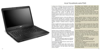 Acer TravelMate serie P243
     Il software Acer ProShield si attiva ancor prima dell’avvio       The software Acer Proshield is still active before the
     del notebook e lo protegge partendo già dal BIOS sino a           notebook and protects it from the BIOS already starting up all
     tutte le singole applicazioni. Permette di creare un disco        the individual applications. Creates a virtual encrypted disk
     virtuale criptato (Personal Secure Drive, PSD) dove salvare       (Personal Secure Drive, PSD) to save the most sensitive data,
     i dati più sensibili, così che siano inaccessibili in caso di     so they are inaccessible in the event of theft or loss.
     furto o smarrimento. L’utility File Shredder cancella             The File Shredder utility permanently deletes sensitive files
     definitivamente i file riservati, in modo che non sia             so that you can not recover even with systems recovery, and
     possibile recuperarli neanche con sistemi di recovery, ed è       you can also manage resources remotely from another
     possibile gestire le risorse anche in remoto, da un altro         computer.
     computer.
     Un’altra importante funzione è fornita dal software Acer          Another important feature is powered by software Acer
     Backup/eRecovery Manager, per la creazione di copie di            Backup/eRecovery Manager, for creating backup copies of
     sicurezza dei file e delle collezioni multimediali. È possibile   files and media collections. You can restore your data even
     eseguire il ripristino dei dati anche in remoto, da un altro      remotely from another computer, booting the notebook via a
     computer, avviando il notebook tramite un segnale di              network signal.
     rete.
     La serie TravelMate P243 è dotata del software Acer Office        The TravelMate Acer P243 is equipped with software Office
     Manager (AOM), una soluzione integrata che permette               Manager (AOM), an integrated solution that enables small-
     alle piccole-medie imprese di comunicare le proprie               medium sized businesses to communicate their policies
     politiche in tema di sicurezza, monitorare le risorse IT e        regarding security, monitor IT resources and schedule any
     programmare eventuali interventi di manutenzione.                 maintenance.

     Specifiche comuni ai modelli Acer TravelMate P243                 Common Specifications for Acer TravelMate P243
     CPU fino ai Processori Intel Core i5 di 3a generazione; GPU       CPU up to Intel Core i5 3rd generation; NVIDIA GeForce GT
     NVIDIA GeForce GT 630M Series; Disco 750 GB o più; RAM            630M Series; Disk 750 GB or more; RAM up to 8 GB; Display /
     fino a 8 GB; Display / Risoluzione 14”, 1366 x 768 pixel,         Resolution 14 ", 1366 x 768 pixels, LED; Stereo Audio; More
     LED; Audio Stereo; Altro Webcam HD, Bluetooth 4.0,                HD Webcam, Bluetooth 4.0, USB3.0 with charging devices
     USB3.0 con carica dispositivi a computer spento                   when powered down
     Connessioni wireless e reti:                                      Wireless connections and networks:
     •        Acer InviLink Nplify 802.11b/g/n Wi-Fi CERTIFIED         • Acer InviLink Nplify 802.11b/g/n Wi-Fi CERTIFIED
     •        Supporto alla tecnologia wireless Acer SignalUp          • Support for Acer SignalUp wireless technology
     •        Bluetooth 4.0+HS                                         • Bluetooth 4.0 + HS
     Connessioni via cavo: Gigabit Ethernet, tramite rete LAN          Cable Connections: Gigabit Ethernet, Boot over LAN
     Test di qualità e affidabilità                                    Tests for quality and reliability
     Temperatura e umidità; durata delle cerniere; peso e              Temperature and humidity, duration of the hinges, weight
     pressione; acustico; versamento; caduta; urto e vibrazioni;       and pressure; sound; payment; fall; shock and vibration,
     scarica elettrostatica; vita della tastiera; MTBF (tempo          electrostatic discharge; life of the keyboard; MTBF (Mean
     medio tra i guasti)                                               Time Between Failures)
36                                                                                                                                  37
 