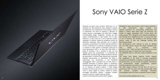 Sony VAIO Serie Z
     Destinato ad aprire nuovi orizzonti, VAIO Serie Z è un         Scheduled to open new horizons, VAIO Z Series notebook is
     notebook con alte prestazioni, look, mobilità e capacità       a      high      performance,      looks,     mobility      and
     di espansione, per professionisti multi-tasking e sempre       capacity expansion for multi-tasking professionals and
     in movimento. Con fibra di carbonio e alluminio, lo            always in motion. With carbon fiber and aluminum, the
     chassis robusto e superleggero dei VAIO Serie Z sfoggia        chassis of rugged, lightweight VAIO Z Series sports the
     l'inconfondibile design "esagonale", pensato per farsi         unique design "hex", designed to be noticed immediately in
     notare immediatamente in sala riunioni. Con un peso            the meeting room. Weighing less than 1.2 kg and less than
     inferiore a 1,2 kg e meno di 17 mm di spessore, questo         17 mm in thickness, this notebook is the ultimate mobile
     notebook è il partner mobile per eccellenza, pronto ad         partner, ready to face any challenge working with
     affrontare qualunque sfida lavorativa con la potenza           the necessary power.
     necessaria. Le prestazioni non hanno nulla da invidiare ai     The performances have nothing to envy to desktop
     PC fissi. Il VAIO Serie Z si conferma il notebook più veloce   PCs. The VAIO Z-Series remains the fastest notebook from
     in assoluto di Sony, grazie ai processori quad-core di         Sony,         thanks          to        quad-core         third-
     terza generazione Intel® e ai drive SSD Flash RAID, in         generation Intel ® RAID and SSD Flash drive that can store
     grado di archiviare i file e accedere ai dati con una          files and access data at a speed even more surprising.
     rapidità ancora più sorprendente. La connettività 3G           The 3GWWAN offers an ultra-fast mobile broadband on the
     WWAN offre una banda larga mobile ultraveloce durante          move.
     gli spostamenti. Il sistema Power Media Dock, opzionale,       The Power Dock Media, optional, further expands
     espande ulteriormente le potenzialità del VAIO Z,              the capabilities of the VAIO Z, ensuring unparalleled
     assicurando una convenienza e una flessibilità                 convenience and flexibility. In addition to watching movies on
     impareggiabili. Oltre a guardare film sul drive ottico, è      the optical drive, you can increase the graphics horsepower
     possibile aumentare la potenza grafica e visualizzare          and simultaneously display spreadsheets, graphics
     simultaneamente fogli di lavoro, grafici e rendering CAD       and CAD rendering on up to four screens.
     su un massimo di quattro schermi. Il VAIO Display              The VAIO Display Premium Full HD 33.2 cm (13.1"), is
     Premium Full HD da 33,2 cm (13.1”), è sinonimo di colori       synonymous with rich colors and wide viewing angle, while
     ricchi e ampio angolo di visione, mentre la pratica            the      practical     anti-glare    technology      eliminates
     tecnologia anti-riflesso elimina i fastidiosi riverberi        annoying glare when the screen is exposed to direct sunlight.
     quando lo schermo è esposto alla luce diretta.
     La Serie Z sarà disponibile a partire dall'11 giugno.          The Z series will be available from 11 June.
50                                                                                                                                 51
 