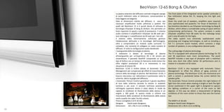 BeoVision 12-65 Bang & Olufsen
     La piastra anteriore del diffusore centrale integrato sporge    The front plate of the integrated center speaker protrudes a
     di pochi millimetri sotto al televisore, conservandone la       few millimeters below the TV, keeping the line light and
     linea leggera ed elegante.                                      elegant.
     Date le dimensioni ridotte dei diffusori, si sono resi          Given the small size of speakers, amplifiers were required
     necessari amplificatori molto sofisticati e potenti. Per        very sophisticated and powerful. For those of BeoVision 12
     quelli del BeoVision 12 si è quindi deciso di utilizzare la     has therefore decided to use ICEpower technology by Bang &
     tecnologia ICEpower di Bang & Olufsen, che permette un          Olufsen, which allows a considerable saving of space without
     forte risparmio di spazio a parità di prestazioni. Il sistema   compromising performance. The system contains 4 audio
     audio contiene 4 amplificatori ICEpower da 80 watt per i        ICEpower amplifiers from 80 watts for the midrange tones
     toni midrange e 1 amplificatore da 40 watt per i toni alti.     and 1 amp 40 watts for the highs.
     Il sistema video estremamente sofisticato gestisce              The video system runs extremely sophisticated audio
     l'elaborazione dell'audio e le tecnologie dell'immagine,        processing and imaging technologies, as well as including a
     oltre a comprendere un modulo audio surround 7.1                full 7.1 surround sound module, which connects a large
     completo, che consente di collegare un vasto numero di          number of speakers, in any configuration desired audio
     diffusori, in tutte le configurazioni audio desiderate
     L'avanguardia della tecnologia al plasma                        The cutting edge of plasma technology
     Il televisore è dotato di tecnologia al plasma                  The TV is equipped with advanced plasma technology for 2D
     all'avanguardia per un'esperienza 2D e 3D ancora più            and 3D experience even more extraordinary. The panel
     straordinaria. Il pannello NeoPDP comprende un nuovo            NeoPDP includes a new type of phosphor with a retention
     tipo di fosforo con un tempo di ritenzione molto breve che      time very short that offers better 3D performance and in
     offre migliori prestazioni 3D e in movimento in una             motion in a situation of 2D vision.
     situazione di visione 2D.
     BeoVision 12-65 è inoltre dotato di Automatic Colour            BeoVision 12-65 is also equipped with Automatic Colour
     Management per compensare gli effetti di invecchiamento         Management to offset the effects of aging common of
     comuni della tecnologia al plasma. Nel BeoVision 12-65, il      plasma technology. The BeoVision 12-65, the mechanical arm
     braccio meccanico con telecamera è posizionato sotto lo         with a camera is positioned below the screen behind the
     schermo, dietro la griglia del diffusore.                       speaker grille.
     L'Automatic Picture Control garantisce il giusto equilibrio     The Automatic Picture Control provides the right balance of
     di luce dallo schermo durante la visione in ambienti            light from the screen when viewing in bright or dark.The light
     luminosi o più scuri. Il sensore luminoso posizionato           sensor positioned in the upper right is designed to capture
     nell'angolo superiore destro è stato ideato in modo da          the lighting conditions in a corner of the room to 360
     captare le condizioni di illuminazione della stanza in un       degrees. In this way we obtain a measurement of lighting
     angolo a 360 gradi. In questo modo si ottiene una               conditions of the room similar to those that sees the human
     misurazione delle condizioni di illuminazione della stanza      eye.
     simili a quelle che vede l'occhio umano.
     Prezzo consigliato è di € 18.160.                               The MSRP is € 18,160.
     Designer        David Lewis Designers                           Designer David Lewis Designers
     Dimensioni 161 x 96,4 x 6,4 cm/68 kg                            Dimensions 161 x 96.4 x 6.4 cm/68 kg
26                                                                                                                                27
 