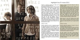 Highlights Fox TV marzo 2012
     TOUCH In anteprima assoluta per l’Italia dal 20            TOUCH A preview for Italy from March 20, 2012 on
     marzo 2012 ogni martedì alle 21.50                         Tuesdays at 21:50
     Dal creatore di Heroes Tim Kring, TOUCH è la serie         From the creator of Heroes Tim Kring, TOUCH is the
     evento lanciata in contemporanea sui canali FOX di         event series launched simultaneously on FOX channels
     tutto il mondo che vede protagonista Kiefer                from around the world, starring Kiefer Sutherland (Jack
     Sutherland (Jack Bauer in 24), nei panni di Martin         Bauer in 24), in the role of Martin Bohm, a widowed
     Bohm, un padre vedovo incapace di comunicare con           father unable to communicate with their child eleven
     il proprio figlio undicenne Jake (David Mazouz),           year old Jake (David Mazouz), who suffers from autism.
     affetto da autismo. Martin riceve la visita                Martin received a visit from the social worker Clea
     dell'assistente sociale Clea Hopkins (Gugu Mbatha-         Hopkins (Gugu Mbatha-Raw), that Jake would like to
     Raw), che vorrebbe affidare Jake a un istituto per         assign to an institution for troubled children and only
     ragazzi problematici e solo allora Martin si rende         then, Martin realizes the boy's innate ability with
     conto dell'innata abilità del ragazzo con i numeri. Jake   numbers. Jake sees things that others escape, as the
     vede cose che agli altri sfuggono, come le                 connections between seemingly unrelated events.
     connessioni tra eventi apparentemente scollegati.
     Martin allora si mette in contatto con il professor        Martin then got in touch with Professor Arthur Dewitt
     Arthur Dewitt (Danny Glover), un esperto in casi simili    (Danny Glover), an expert in cases similar to that of
     a quello di Jake. Ma toccherà solo al padre scoprire in    Jake. It will be the only father to find out how these
     che modo questi misteriosi numeri influenzino le vite      mysterious numbers affect the lives of people close to
     delle persone a lui vicine.                                him.

     Canale 114 di Sky                                          Channel 114 on Sky

     PRIVATE PRACTICE STG.5 In anteprima assoluta               PRIVATE PRACTICE Season.5 A preview for Italy on
     per l’Italia dall’8 marzo 2012 ogni giovedì alle 21.00     Thursday 8th March 2012 at 21.00
     La stagione precedente si era conclusa con Pete            The previous season had ended with Pete (Tim Daly) in
     (Tim Daly) in grave pericolo di vita a seguito di un       grave danger of death following a heart attack. In the
     attacco cardiaco. Nei nuovi episodi vedremo lo staff       new episodes we will see the medical staff at Ocean
     medico dell’Ocean Wellness impegnato nel salvare la        Wellness involved in saving the life of his friend trying to
     vita all’amico cercando di scongiurare eventuali           avoid potential neurological complications.
     complicazioni neurologiche.
     Ma ognuno dei membri dell’equipe sta attraversando         But each member of the team is going through a
     un periodo particolare della propria vita, a partire da    particular period of his life, from Addison (Kate Walsh),
     Addison (Kate Walsh), sempre più desiderosa di             more and more eager to have a child. In support of the
     avere un figlio. In aiuto ai medici della clinica          clinic doctors will flock Derek Shepherd (Patrick
     accorreranno Derek Shepherd (Patrick Dempsey) e            Dempsey) and Lexie Grey (Chyler Leigh) in a crossover
     Lexie Grey (Chyler Leigh) in un cross over con Grey’s      with Grey's Anatomy.
     Anatomy.
38                                                                                                                         39
 