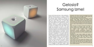 Gelosia?
                             Samsung Izme!
     Immerse nella frenesia del lavoro e della quotidianità, ci       Immersed in the frenzy of work and everyday life, we feel
     sentiamo lontane dal nostro lui e iniziamo a chiederci           distant from him and we will begin to wonder where and
     dove sarà e cosa starà facendo, ma soprattutto con chi.          what she is doing, but most of all with whom.
     Per esorcizzare questa sensazione di insicurezza ed              To dispel this feeling of insecurity and prevent a crisis of
     evitare una crisi di gelosia, i giovani studenti di design del   jealousy, young design students have designed Izme
     SYDA 2011 hanno ideato Izme, un piccolo device                   SYDA2011, a small portable device that signals the proximity
     portatile che segnala la vicinanza dell’amato. Il piccolo        of the beloved. The small cube, put him in the pocket of her
     cubo, messo nella tasca di lui e nella borsa di lei, indica la   purse and, indicates the presence of each other and the way
     presenza reciproca e la strada da percorrere per                 to go to meet an ideal rendezvous for the next Valentine's
     incontrarsi, una soluzione ideale per darsi appuntamento         Day.
     al prossimo San Valentino. Izme nasce, infatti, come             Izme it was born as a project to promote the meetings in a
     progetto per promuovere gli incontri in una società              society marked by frenetic pace and lack of
     scandita da ritmi frenetici e mancanza di tempo. Questo          time. This futuristic device works independently of the will of
     avveniristico dispositivo lavora indipendentemente dalla         the        holder       and     makes       the       meeting
     volontà del possessore e fa sì che le occasioni di incontro      opportunities increase exponentially, warning, the
     aumentino esponenzialmente, avvertendolo, secondo                second ball of proximity, the presence of another owner,
     sfere di prossimità, della presenza di un altro possessore,      known and pre-recorded on one of the available five faces of
     conosciuto e preregistrato su una delle cinque facce             the cube Izme.
     disponibili del cubo di Izme. Le notifiche di input (visivo,     Notifications of input (visual, audible and tactile) are
     sonoro e tattile) sono personalizzabili dall’utente tramite      customizable by the user through the software provided or
     il software di gestione fornito o il sito internet dedicato.     the dedicated website. Each face hides a touch
     Ogni faccia nasconde un sensore tattile che consente di          sensor that allows you to accept or reject a contact, with
     accettare o rifiutare un contatto, con una semplice              a touch or two in a row.
     pressione o con due consecutive. Se si accetta, si attiva la     If you accept, you turn the compass that indicates, on the
     bussola che indica, sui cubi di entrambi, la reciproca           cubes of both, the mutual direction as the crow flies and the
     direzione in linea d’aria e la strada per incontrarsi. Ecco      road to meet. That's why Izme, due to its ability to find our
     perché Izme, grazie alla sua possibilità di trovare il nostro    own to defeat him and our fears, would be the perfect gift
     lui e di sconfiggere le nostre paure, sarebbe il regalo          to live a faithful Valentine!
     perfetto per vivere insieme un fedelissimo San Valentino!
70                                                                                                                                  71
 