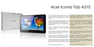 Acer Iconia Tab A510
     Acer veste il tablet degli anelli olimpici per dar vita        Acer tablet as the Olympic rings to create the special
     all’edizione speciale Acer Iconia Tab A510, con display da     edition Acer Iconia Tab A510, with 10.1-inch display and
     10.1 pollici e sistema operativo Android 4.0 Ice Cream         Android OS 4.0 Ice Cream Sandwich.
     Sandwich.

     L’Acer Iconia Tab A510 garantisce prestazioni al top           The Acer Iconia Tab A510 ensures top performance with the
     grazie al nuovo processore quad-core Nvidia® Tegra® 3 e        new quad-core processor NVIDIA Tegra 3 and operating
     al sistema operativo Android 4.0 Ice Cream Sandwich.           system     Android     4.0    Ice     Cream    Sandwich.
     Dispone di due altoparlanti stereo e di tecnologia audio       It has two stereo speakers and Dolby Mobile audio
     Dolby Mobile 3+.                                               technology 3 +.

     Sul retro è presente una fotocamera da 5 megapixel             On the back is a 5 megapixel camera and the connection to
     mentre la connessione al web è garantita dal                   the web is guaranteed by the Wi-Fi.
     collegamento Wi-Fi.

     Grazie alla porta micro HDMI è possibile collegare l’Acer      Thanks to micro HDMI port you can connect the Acer
     Iconia Tab A510 a un televisore in alta risoluzione e          Iconia Tab A510 to a TV in high resolution and connect
     connettere dischi esterni e chiavi USB.                        external drives and USB keys.

     L’esperienza d’uso del sistema operativo Android è             The experience of using the Android operating system is
     arricchita dall'interfaccia proprietaria Acer Ring, che        proprietary enhanced Acer Ring interface, which
     facilita l'accesso alle principali funzionalità del tablet.    facilitates access to key features of the tablet.

     Ottimo per la lettura di ebook, è dotato della suite Polaris   Great for reading ebooks, featuring the Polaris Office suite of
     Office per la produttività e nella TegraZone di Nvidia si      productivity and TegraZone Nvidia are easily optimized
     trovano facilmente le applicazioni ottimizzate per Tegra       applications for Tegra 3.
     3.

     L’Acer A510 si veste degli anelli olimpici.                    The Acer A510 dresses of the Olympic rings.
94                                                                                                                                95
 
