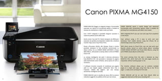 Canon PIXMA MG4150
    PIXMA MG4150 sfoggia un elegante design e funzionalità       PIXMA MG4150 sports a stylish design and advanced
    avanzate con opzioni di connettività adatte a rendere la     functionality with connectivity options make it suitable for
    stampa da smartphone e tablet molto più facile.              printing from smartphones and tablet much easier.

    Con il Wi-Fi integrato è possibile eseguire scansioni e      With integrated Wi-Fi you can scan and copy from anywhere
    copie da qualsiasi punto della casa.                         in the house.

    Anche senza l’uso del PC è facile stampare ed effettuare     Even without using a PC is easy to print and scan
    scansioni via wireless da dispositivi mobile iOS o Android   wirelessly from mobile devices using the iPhone OS or
    tramite l’App Canon Easy Photo-Print.                        Android App Canon Easy Photo-Print.

    Grazie all’accesso diretto alla Stampa Cloud, è anche        With direct access to Cloud Print, you can also print your
    possibile stampare le foto preferite memorizzate su          favorite photos stored on online photo album, including
    album online, tra cui CANON iMAGE GATEWAY e Picasa           CANON iMAGE GATEWAY and Picasa Web Albums, using the
    Web Album, utilizzando la stampa album online di PIXMA       print PIXMA Cloud albums online links.
    Cloud Link.

    La stampa intelligente dal web è ottenuta attraverso         The smart printing from the web is obtained by Easy-
    Easy-WebPrint EX2, che provvede a stampare le pagine         WebPrint EX2, which shall print the web pages exactly as
    web esattamente come richiesto, senza spreco di carta o      requested, without wasting paper or ink.
    inchiostro.

    Il software intuitivo consente di combinare più pagine       The intuitive software allows you to combine multiple
    web su una singola pagina utilizzando Auto Clip o            pages on a single web page using Auto Clip or the "fit to
    l’opzione “adatta alla pagina”, per una stampa               page", a really smart printing from the web.
    veramente intelligente dal web.

    PIXMA MG4150 sarà in vendita da marzo 2012 al prezzo         PIXMA MG4150 will be on sale from March 2012 at
    indicativo suggerito al pubblico di 82 euro Iva inclusa.     suggested retail price of 82 euros including VAT.
6                                                                                                                               7
 