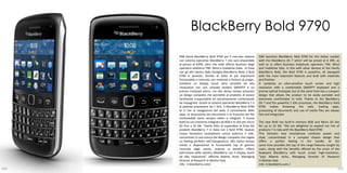 BlackBerry Bold 9790
      RIM lancia BlackBerry Bold 9790 per il mercato italiano        RIM launches BlackBerry Bold 9790 for the Italian market
      con sistema operativo BlackBerry 7 che sarà disponibile        with the BlackBerry OS 7 which will be priced at € 499, as
      al prezzo di €499, oltre che nelle offerte Business degli      well as in offers Business telephone operators TIM, Wind
      operatori telefonici TIM, Wind e Vodafone Italia. In linea     and Vodafone Italy. In line with other devices of the family
      con gli altri device della famiglia BlackBerry Bold, il Bold   BlackBerry Bold, the Bold 9790 is powerful, all equipped
      9790 è potente, fornito di tutte le più importanti             with the most important features and built with materials
      funzionalità e costruito con materiali e finiture di pregio.   and finishes.
      Combina un display touch ultra sensibile ed alta               It combines an ultra-sensitive touch screen and high
      risoluzione con una comoda tastiera QWERTY e un                resolution with a comfortable QWERTY keyboard and a
      preciso trackpad ottico, ma allo stesso tempo presenta         precise optical trackpad, but at the same time has a compact
      un design compatto che permette al prodotto di essere          design that allows the product to be easily portable and
      facilmente trasportabile ed estremamente confortevole          extremely comfortable to hold. Thanks to the BlackBerry
      da impugnare. Grazie al sistema operativo BlackBerry 7 e       OS 7 and the powerful 1 GHz processor, the BlackBerry Bold
      al potente processore da 1 GHz, il BlackBerry Bold 9790        9790 makes browsing the web, loading apps,
      fa sì che la navigazione del web, il caricamento delle         processing of documents and use of media files are always
      apps, la lavorazione dei documenti e la fruizione dei file     fast and integrated.
      multimediali siano sempre veloci e integrati. Il nuovo
      Bold ha una memoria integrata da 8GB e lo slot per micro       The new Bold has built-in memory 8GB and Micro SD slot
      SD fino a 32 GB. “Siamo felici di espandere la linea dei       for up to 32 GB. "We are delighted to expand our line of
      prodotti BlackBerry 7 in Italia con il Bold 9790. Questo       products 7 in Italy with the BlackBerry Bold 9790.
      nuovo fantastico smartphone unisce potenza e stile,            This fantastic new smartphone combines power and
      concentrati in una scocca dal design compatto che regala       style, concentrated in a compact chassis design that
      un feeling perfetto nell’impugnatura. Allo stesso tempo        offers a perfect feeling in the handle. At the
      mette a disposizione le funzionalità top di gamma              same time provides the top of the range features sought by
      ricercate dagli utenti, insieme ai benefici offerti            users, along with the benefits offered by the union of the
      dall’unione della tastiera BlackBerry con il display touch     keyboard BlackBerry with touch screen high-resolution,
      ad alta risoluzione” afferma Alberto Acito, Managing           "says Alberto Acito, Managing Director of Research
      Director di Research In Motion Italy                           In Motion Italy.
      Info: it.blackberry.com/                                       Info: it.blackberry.com /
104                                                                                                                            105
 