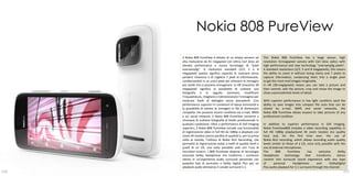 Nokia 808 PureView
      Il Nokia 808 PureView è dotato di un ampio sensore ad           The Nokia 808 PureView has a large sensor, high
      alta risoluzione da 41 megapixel con ottica Carl Zeiss ad       resolution 41megapixel camera with Carl Zeiss optics with
      elevata performance e nuova tecnologia di “pixel                high performance and new technology "oversamplig pixels".
      oversamplig”. A risoluzioni standard (2/3, 5 e 8                A standard resolutions (2/3, 5 and 8 megapixels), this means
      megapixel) questo significa capacità di zoomare senza           the ability to zoom in without losing clarity and 7 pixels to
      perdere chiarezza e di cogliere 7 pixel di informazione,        capture information, condensing them into a single pixel
      condensandoli in un unico pixel per ottenere le immagini        to get the most vivid images imaginable.
      più vivide che si possano immaginare. In HR (massimo 38         In HR (38-megapixels) means you can take a picture and
      megapixel) significa la possibilità di scattare una             then zommit, edit the picture, crop and resize the image to
      fotografia e in seguito zommare, modificare                     show unprecedented levels of detail.
      l’inquadratura, ritagliare e ridimensionare l’immagine per
      mostrare livelli di dettaglio senza precedenti. Con             With superior performance in low light condition sand the
      performance superiori in condizioni di bassa luminosità e       ability to save images into compact file sizes that can be
      la possibilità di salvare le immagini in file di dimensioni     shared by e-mail, MMS and social networks, the
      compatte che possono essere condivise via e-mail, MMS           Nokia 808 PureView allows anyone to take pictures of any
      e sui social network, il Nokia 808 PureView consente a          professional condition.
      chiunque di scattare fotografie di livello professionale in
      qualsiasi condizione. Oltre a performance di Still Imaging      In addition to superior performance in Still Imaging,
      superiori, il Nokia 808 PureView include una funzionalità       Nokia PureView808 includes a video recording capability in
      di registrazione video in full HD da 1080p e playback con       full HD 1080p playbackand 4X zoom lossless (no quality
      zoom 4X lossless (senza perdita di qualità) e, per la prima     loss) and, for the first time ever, the use of
      volta al mondo, l’utilizzo di Nokia Rich Recording, che         Nokia Rich recording, which allows recording audio quality
      permette la registrazione audio a livelli di qualità simili a   levels similar to those of a CD, once only possible with the
      quelli di un CD, una volta possibile solo con l’uso di          use of external microphones.
      microfoni esterni. L’808 PureView dispone di tecnologia         The      808       PureView      has      exclusive     Dolby
      esclusiva Dolby Headphone che trasforma i contenuti             Headphone        technology     that    transforms     stereo
      stereo in un’esperienza audio surround personale con            content into surround sound experience with any type
      qualsiasi tipo di auricolari e Dolby Digital Plus per un        of      personal       headphones       and       DolbyDigital
      playback audio attraverso il canale surround 5.1.               Plus audio playback for 5.1 surround through the channel.
116                                                                                                                               117
 