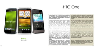 HTC One
      Presentati gli HTC One, la nuova famiglia di smartphone       HTC introduced the One, the new family of smartphones that
      che rappresenta l'esperienza mobile di qualità con un         represents the experience of quality furniture with a cutting
      design d'avanguardia, una sorprendente fotocamera e           edge design, an amazing camera and audio experience
      un'esperienza audio autentica.                                authentic.

      "I migliori momenti nella vita restano impressi in una foto   "The best moments in life are etched in a photo or evoked by
      o evocati da una canzone, grazie a questa                     a song, with this awareness the HTC family One reinforces
      consapevolezza la famiglia HTC One rafforza queste tue        these feelings with your camera to an extraordinary and
      emozioni grazie ad una straordinaria fotocamera e             authentic sound experience," said Peter Chou, CEO of HTC
      un'esperienza audio autentica" afferma Peter Chou, CEO        Corporation.
      di HTC Corporation. "Abbiamo riposto particolare              "We put emphasis in creating photographic and audio
      attenzione nel creare un’esperienza fotografica e audio       experience that users could fall in love and use often, we
      di cui gli utenti potessero innamorarsi e usare spesso,       believe that the family One allows all this in a way never
      crediamo che la famiglia One consenta tutto questo in un      before seen on a phone.“
      modo mai visto prima su un telefono.“
      Con la sua migliore esperienza di qualità, la famiglia HTC    With her best quality experience, the family One integrates
      One integra Android 4.0 (ICS) con HTC Sense™ 4, la            HTC Android 4.0 (ICS) with HTC Sense ™ 4, the new version of
      nuova versione dell’esperienza utente targata HTC che         the user experience targata HTC introduces HTC ImageSense,
      introduce HTC ImageSense™, una nuova gamma di                 a new range of tools and features for the camera the
      strumenti per la fotocamera e caratteristiche per la          production of images.HTC Sense 4 also adds ample
      produzione di immagini. HTC Sense 4 aggiunge anche            improvements in sound quality and simplifies the way people
      ampi miglioramenti nella qualità audio e semplifica il        listen to music on your phone.
      modo in cui le persone ascoltano la musica sul proprio
      telefono.
      Con ImageSense HTC One compete con le tradizionali            With HTC ImageSense One competes with traditional digital
      macchine fotografiche digitali attraverso miglioramenti       cameras via enhancements that affect every aspect of the
      che riguardano ogni aspetto della fotocamera, dagli           camera, the aims of the sensor, the software up to building a
      obiettivi al sensore, dal software fino all'integrazione di   new custom version of HTC ImageChip.
      una nuova versione personalizzata di HTC ImageChip.
118                                                                                                                            119
 
