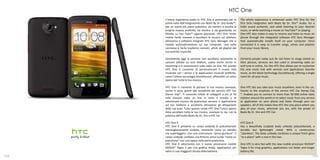 HTC One
      L’intera esperienza audio in HTC One è potenziata per la        The whole experience is enhanced audio HTC One for the
      prima volta dall’integrazione con Beats By Dr. Dre Audio™,      first time integration with Beats By Dr. Dre™ Audio, for a
      per un suono più pieno autentico, sia mentre si ascolta la      fuller sound authentic, and while listening to your favorite
      propria musica preferita, sia mentre si sta guardando un        music, or while watching a movie on YouTube™ or playing.
      filmato su You Tube™ oppure giocando. HTC One rende             One HTC also makes it easy to receive and listen to music on
      inoltre facile ricevere e ascoltare la musica sul telefono      phone through the integrated software HTC Sync Manager
      attraverso il software integrato HTC Sync Manager che si        that automatically installs itself on your computer. Once
      installa automaticamente sul tuo computer. Una volta            connected it is easy to transfer songs, artists and playlists
      connesso è facile trasferire canzoni, artisti ed playlist dal   from your music library.
      tuo archivio musicale.

      Certamente oggi le persone non ascoltano solamente le           Certainly people today just do not listen to songs stored on
      canzoni salvate sui loro telefoni, usano anche servizi in       their phones, services are also used in streaming radio on
      streaming e si sintonizzano sulle radio on line. Per questo     and tune in online. For this HTC One allows you to customize
      HTC One ti consente di personalizzare il nuovo Hub              the new music hub with services and applications favorite
      musicale con i servizi e le applicazioni musicali preferite,    music, as the latest technology SoundHound, offering a single
      come l'ultima tecnologia Soundhound, offrendoti un unico        room for all your music.
      spazio per tutta la tua musica.

      HTC One ti consente di portare la tua musica ovunque,           One HTC lets you take your music anywhere, even in the car,
      anche in auto, grazie alla semplicità del servizio HTC Car      thanks to the simplicity of the service HTC Car Stereo Clip
      Stereo Clip*. Ti consente infatti di collegarti a più di 50     *. Enables you to connect to more than 50 000 online radio
      mila stazioni radio on line in tutto il mondo o di              stations around the world or to select music from any service
      selezionare musica da qualunque servizio o applicazione         or application on your phone and listen through your car
      sul tuo telefono e ascoltarla attraverso gli altoparlanti       speakers. All of this makes One HTC the only place where you
      della tua auto. Tutto questo rende HTC One l'unico spazio       play all your music, wherever you are, with the power of
      dove ascoltare tutta la tua musica, ovunque tu sia, con la      Beats By Dr. Dre and HTC Car.
      potenza dell'audio Beats By Dr. Dre e HTC Car.

      HTC One X                                                       HTC One X
      HTC One X presenta un corpo unibody di policarbonato            Has a beautifully sculpted body unibody polycarbonate, a
      meravigliosamente scolpito, resistente come un metallo          durable but lightweight metal. With a construction
      ma superleggero. Con una costruzione “senza giunture”, il       "seamless", the body unibody combines a unique finish gloss
      corpo unibody combina una finitura unica lucida “come un        "as a piano" with a mat in the rear.
      pianoforte” con una opaca nella parte posteriore.
      HTC One è velocissimo con il nuovo processore mobile            One HTC is very fast with the new mobile processor NVIDIA®
      NVIDIA® Tegra 3 per una grafica nitida, applicazioni più        Tegra 3 for crisp graphics, applications run faster and longer
      veloci e una maggiore durata della batteria.                    battery life.
122                                                                                                                               123
 