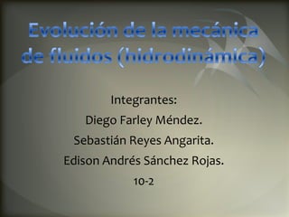 Integrantes:
   Diego Farley Méndez.
 Sebastián Reyes Angarita.
Edison Andrés Sánchez Rojas.
            10-2
 