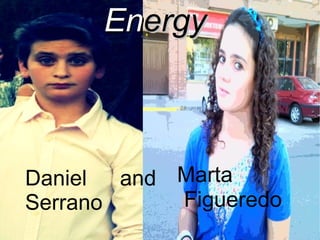Energy



Daniel  and Marta
Serrano     Figueredo
 