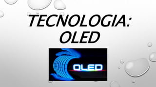 TECNOLOGIA:
OLED
 