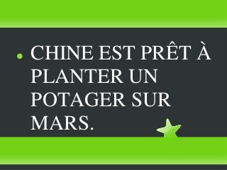    CHINE EST PRÊT À
    PLANTER UN
    POTAGER SUR
    MARS.
 