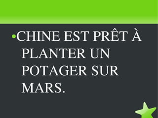 ●   CHINE EST PRÊT À 
         PLANTER UN 
         POTAGER SUR 
         MARS.
                 
 
