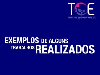 EXEMPLOS
DE ALGUNS
TRABALHOS
REALIZADOS
 