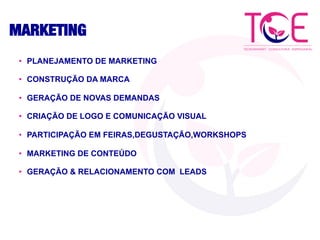 MARKETING
•  PLANEJAMENTO DE MARKETING
•  CONSTRUÇÃO DA MARCA
•  GERAÇÃO DE NOVAS DEMANDAS
•  CRIAÇÃO DE LOGO E COMUNICAÇÃO VISUAL
•  PARTICIPAÇÃO EM FEIRAS,DEGUSTAÇÃO,WORKSHOPS
•  MARKETING DE CONTEÚDO
•  GERAÇÃO & RELACIONAMENTO COM LEADS
 