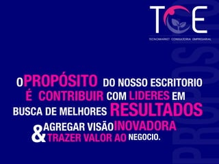 OPROPÓSITO
DO NOSSO ESCRITORIO
COM
É CONTRIBUIR 
 LIDERES
EM
BUSCA DE MELHORES
RESULTADOS
AGREGAR VISÃO 
TRAZER VALOR AO
&
 INOVADORA
NEGOCIO.
 