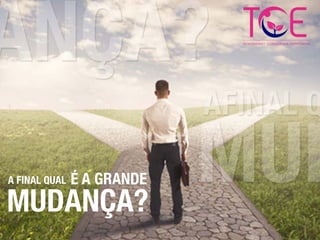 A FINAL QUAL
 É A GRANDE
MUDANÇA?
 