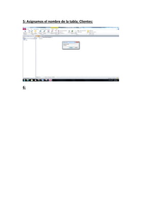 5: Asignamos el nombre de la tabla; Clientes:
6:
