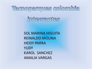 Tecnoparques colombia integrantes SOL MARINA HIGUITA REINALDO MOLINA HEIDY PARRA YUDY KAROL  SANCHEZ AMALIA VARGAS 