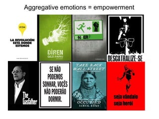 Aggregative emotions = empowerment 
 