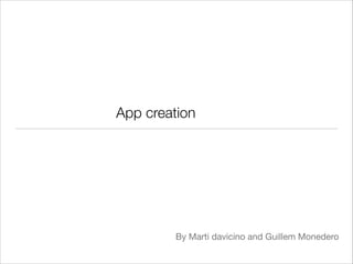 App creation

By Marti davicino and Guillem Monedero

 