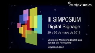 El reto del Marketing Digital: Las
tiendas del Aeropuerto
Eduardo López
 
