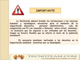 IMPORTANTE La Institución deberá brindar las instalaciones y los recursos humanos y tecnológicos necesarios para el moment...