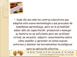 <ul><li>Cada día son más los centros educativos que adaptan esta nueva metodología a sus procesos de enseñanza-aprendizaje...