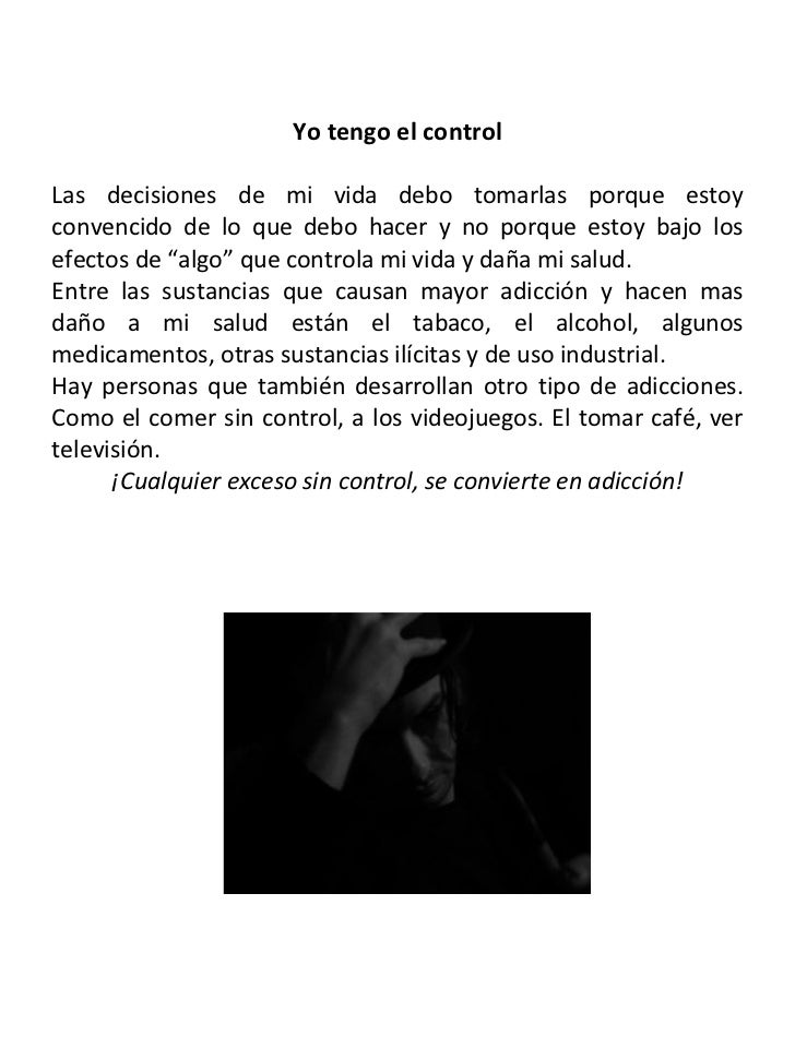 Yo tengo el control Las decisiones de mi vida debo tomarlas porque estoy convencido de lo que debo hacer y no porque estoy...