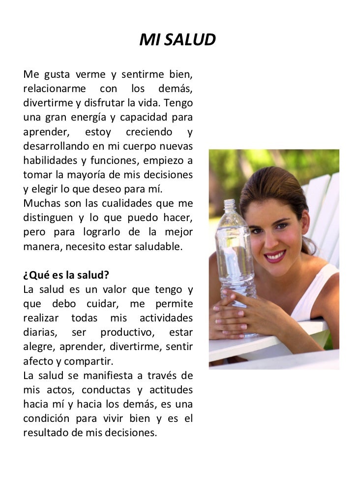 MI SALUD Me gusta verme y sentirme bien, relacionarme con los demás, divertirme y disfrutar la vida. Tengo una gran energí...
