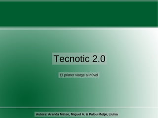 Tecnotic 2.0 El primer viatge al  núvol Autors: Aranda Mateo, Miguel A. & Palou Motjé, Lluïsa 