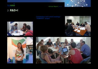 Annual Report 2013
Coordination and control meetings -
“HUMIDEX” project
During 2013, a series of coordination and control
meetings were held between the members of the
partnership of companies participating in the HUMI-
DEX project, with a view to present the different ac-
tivities developed by the companies for coordinating
its implementation. The project is called “HUMIDEX:
Control of the humidity level as a limiting factor for
competitiveness, employability and exporting capaci-
ty in the Andalusian agro-alimentary cluster”. It is led
by the company ‘Novedades Agrícolas’, together with
Agrobío’, ‘Alarcontrol’, ‘Almeriplant’ & ‘Sistemas de
cross-border projects AGROTEC or RETCETEC, as well
as on the employment possibilities offered by Tecno-
va in relation to the companies within the Foundation.
7. R&D+I
 