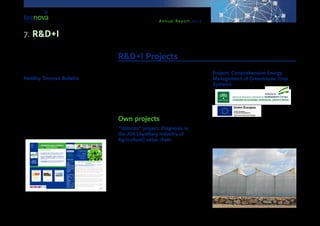 Annual Report 2013
They also present the national and international pat-
ents published during the year 2013 in each of the
aforementioned sectors.
Healthy Tecnova Bulletin
The monthly bulletin ‘Healthy Tecnova’ has managed
to be a success among readers, because it deals with
healthy issues that are diet-related. The idea is to
promote healthy habits and to spread information on
technical and scientific aspects of interest, both for
professional experts and for all sorts of readers feel-
ing curious about different aspects of the agro-ali-
mentary sector or about having a healthy, adequate
& high-quality diet.
The research lines of the Technological Centre are
aimed at carrying out R&D+I projects related to the
areas of Post-harvesting Technology and Packaging,
as well as Horticultural Production Technology.
Below, an outline is presented of the R&D+I projects
carried out by the Technological Centre along these
lines:
Own projects
“Valoriza” project: Diagnosis in
the AIA (Auxiliary Industry of
Agriculture) value chain
This project, led by Tecnova Foundation and with
the participation of Imp Consulting, had the gener-
al purpose of providing technical assistance for car-
rying out diagnostic actions in the value chain of 10
SMEs belonging the AIA, Post-harvesting and Pack-
aging sectors. By means of it, it would be possible
to realise of the existing opportunities for improving
their productivity and competitiveness. This project
had the financial support of the Regional Department
for Economy, Innovation, Science and Employment
of the Andalusian Regional Government, and was
co-funded by ERDF.
Project: Comprehensive Energy
Management of Greenhouse Crop
Systems
This ambitious project started in 2009 with funding
from the Andalusian Department for Economy, In-
novation, Science and Employment of the Regional
Government of Andalusia, and co-funded by ERDF.
The initiative was partly developed by Tecnova TC andNÚMERO
Diciembre
2013
31
Red PI+D+i CDTI
Servicio de
Asesoramiento
Personalizado
+ Información
Agroalimentaria
Catálogo de servicios
+ Información
Tecnocomercio
Catálogo de servicios
+ Información
TTTEEECCCNNNOOOVVVAAA SSSAAALLLUUUDDDAAABBBLLLEEE
Boletín agroalimentario
ÁREA DE
TECNOLOGÍA
POSTCOSECHA Y
ENVASADO
IX Congreso
Internacional de
Nutrición, Alimentación
y Dietética, 19-21 marzo
2014
Madrid del 19 al 21
de Marzo de 2014.
El IX Congreso
Internacional
Nutrición,
Alimentación y
Dietética, organizado
por SEDCA y SPRIM,
tendrá lugar los días
19, 20 y 21 de marzo
de 2014 en la Facultad
de Medicina de la
Universidad
Complutense de
Madrid.
Como novedad, este
año se abren nuevas
categorías de
participación con la
voluntad de dar
cabida tanto a
trabajos de
investigación como a
experiencias
educativas en
nutrición, entre otros
proyectos, que
podremos conocer de
la mano de sus
autores en varias
sesiones específicas.
Si las propiedades de la lechuga no inclinaron la balanza de las preferencias hasta la
fecha, ciertos valores atribuidos a la insulsa hoja verde podrían generar un cambio en
nuestra dieta. Resulta que algunos pueblos de la antigüedad le atribuyen al vegetal la
capacidad de incentivar el apetito sexual, los egipcios creían que la lechuga era la clave
para volverse víctima de la pasión y la lujuria, según informa la revista Smithsonian.
Bajo el título “Cuando la lechuga era un símbolo sexual sagrado”, el artículo de la
publicación estadounidense sobre ciencia, naturaleza e historia, explica que en el Egipto
antiguo, el vegetal se puso de moda como un eficiente método para aumentar la libido.
Se creía que sus hojas verdes podían ayudar a realizar el acto sexual sin descanso y
alcanzar un estado divino. Salima Ikram, profesora de egiptología en la Universidad
Americana de El Cairo, sostiene que la conversión de la lechuga en símbolo del sexo pudo
tener que ver, fundamentalmente, con la forma en que crece: recta y alta.
El dato es que también los griegos y los romanos opinaron sobre el tema. Ambos pueblos
afirmaban que la lechuga era la clave para dormir como un bebé y que era causante de
impotencia en los hombres. A las pruebas habrá que remitirse.
Fuente: Freshplaza.es
La lechuga; ¿el afrodisiaco menos
pensado?
Un artículo publicado en la revista científica Smithsonian revela que los
egipcios creían que el vegetal estimulaba la libido.
NOTICIAS TECNOVA
 Las empresas del sector hortofrutícola apoyan el trabajo de
Tecnova para 2014. Más del 75% de los ingresos previstos para 2014, serán
ingresos privados provenientes de empresas nacionales del sector hortofrutícola.
 El Centro Tecnológico establece acuerdos de colaboración con
centros de I+D+i en México para promover la transferencia de
tecnología y conocimiento almeriense. Tecnova busca nuevas
oportunidades de negocio en una de las regiones agrícolas de México que más
demanda alta tecnología.
 Tecnova participa en el V Congreso Internacional de Microbiología
“BIOMICROWORLD 2013. La Fundación presenta resultados de investigación
de un proyecto del Área de Postcosecha y Envasado del Centro Tecnológico
en este número
Lechuga, ¿afrodisiaco menos
pensado? P.1
7 Consejos para disfrutar de unas
fiestas más saludables. P.2
Receta saludable. P.2
¿Sabías que...? P.2
R&D+I Projects
7. R&D+I
 