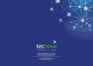 Autovía del Mediterráneo (A-7) Exit 460.
Scientific-Technological Park of Almería (PITA)
Site of the Tecnova Technological Centre
Avda. de la Innovación, 23. PO Box: 04131 El Alquián (Almería) - Spain
Tel.: +34 950 29 08 22
administracion@fundaciontecnova.com
www.fundaciontecnova.com
tecnovaT E C H N O L O G I C A L C E N T R E
 