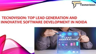 TECNOVISION: TOP LEAD GENERATION AND
INNOVATIVE SOFTWARE DEVELOPMENT IN NOIDA
 