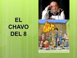 EL
CHAVO
DEL 8
 