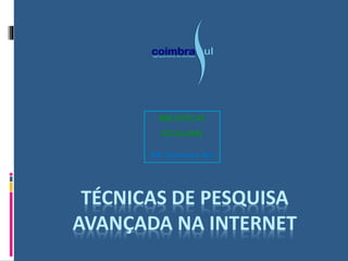 TÉCNICAS DE PESQUISA
AVANÇADA NA INTERNET
 