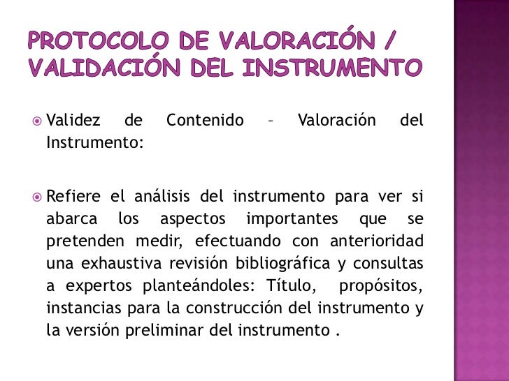 Validez de Contenido – Valoración del Instrumento:<br />Refiere el análisis del instrumento para ver si abarca los aspecto...