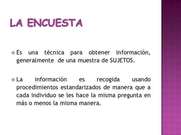LA ENCUESTA<br />Es unatécnicaparaobtenerinformación, generalmente  de unamuestra de SUJETOS.<br />La informaciónesrecogid...