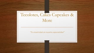 Tecolotes, Cakes Cupcakes &
More
“Tu creatividad es nuestra especialidad”

 